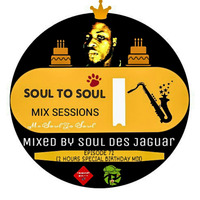 Soul To Soul Mix Sessions Episode 72 Mixed By Soul Des Jaguar (2 Hours Birthday Mix) by Soul Des jaguar