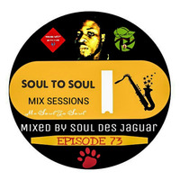 Soul To Soul Mix Sessions Episode 73 Mixed By Soul Des Jaguar by Soul Des jaguar