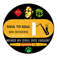 Soul To Soul Mix Sessions Episode 74 Mixed By Soul Des Jaguar by Soul Des jaguar