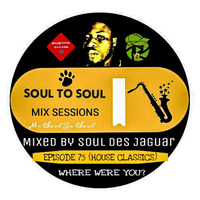 Soul To Soul Mix Sessions Episode 75 Mixed By Soul Des Jaguar by Soul Des jaguar
