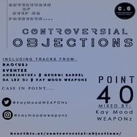 Controversial Objections point 40 Mixed by Kay Mood WEAPONz by Controversial Objections