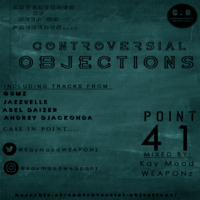 Controversial Objections point 41 Mixed by Kay Mood WEAPONz by Controversial Objections