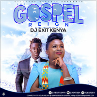 GOSPEL REIGN-DJ EXIT KENYA by DJ EXIT KENYA