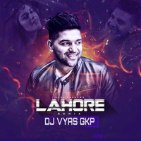 Lahore - Guru Randhwa  - Remix - Dj Vyas Gkp - Punjabi Song by DJ VYAS GKP