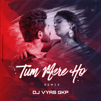 Tum Mere Ho (Edm Drop Edit) - DJ Vyas Gkp by DJ VYAS GKP