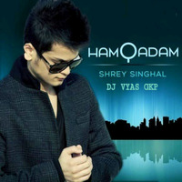 Hamqadam_(Club_Mix)_-_Shrey_Singhal_Dj Vyas Gkp by DJ VYAS GKP