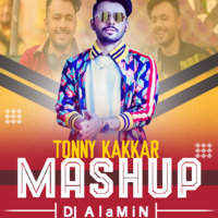 Tonny Kakkar Mashup - ( 2k20 Mashup ) - DJ AlaMiN by DJ AlaMiN
