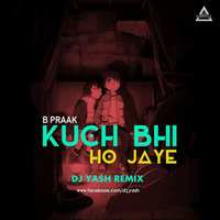 kuch Bhi Ho Jaye Dj Yash RMX by DJWAALA