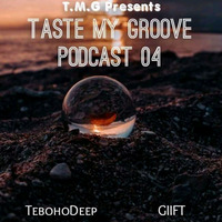 Taste My Groove Podcast 04 Guest Mix By GIIFT by Taste My Groove Podcast Show