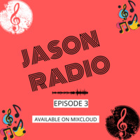 JASON RADIO EPISODE 3 by JASON THA DJ