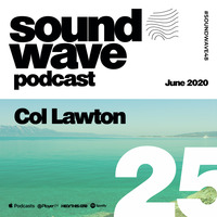Col Lawton - Sound Wave Podcast 25 by SoundWave