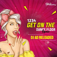 1234 Get On The Dance Floor ( remix ) - DJ AD Reloaded by DJ AD Reloaded
