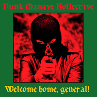 WELCOME HOME, GENERAL - FUNK MASSIVE KOLLECTIVE by FUNK MASSIVE KORPUS