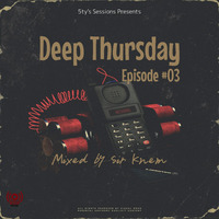 Ep#03 Deep Thursday Show (5ty's Sessions) Mixed By Sir Knem by 5ty's Sessions