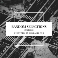 Random Selections [June 2020] Guest Mix By Volcanic by Statistics