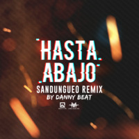 Hasta Abajo [Sandungueo Remix By Danny Beat] by Label Music Inc.