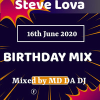 STEVE LOVA BIRTHDAY MIX BY MD DA DJ 16 JUNE by MD Mokoena