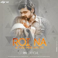 Roi Na Je Yaad Meri Aayi Ve Love Chapter Special Remix By Dj Rn Official by Dj Rn Official