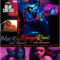 DJ Chetas - Ban Ja Tu Meri Rani vs Work (Guru Randhawa) [SidJ Rework] by SIDJ