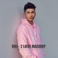 Vol - 2 Love Mashup Remix - Zack Knight