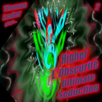 Higher L`Obscuritè Ultimate Seduction by ThommyLeeMorebeat
