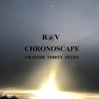 ChronoScape Chapter Thirty Seven by R@V