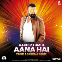 Aakhir Tumhe Aana Hai (Remix) - TRON3 &amp; SARFRAZ by SARFRAZ Official™