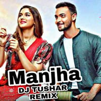 Manjha 2020 Remix DJ TUSHAR by DJ Tushar Indore