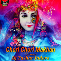 Chori Chori Makhan (Janmashtami Special Remix) Dj Tushar Indore by DJ Tushar Indore