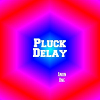 Pluck Delay by Anon One