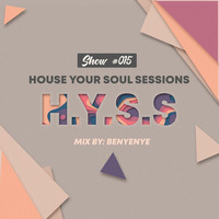 House Your Soul Sessions #015 Guest Mix by Benyenye(For Your Mind) by House Your Soul Sessions