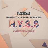 House Your Soul Sessions #015 Guest Mix by Jusleigh (For Your Soul) by House Your Soul Sessions