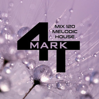 Mix 120 - Melodic House by MARK4T