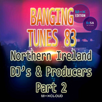 "o/" DJ SA Presents "o/" Banging Tunes 83 NI DJ's & Producers Only Part 2 by DJ SA