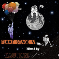 FLOAT STAGE V by KAUTION!