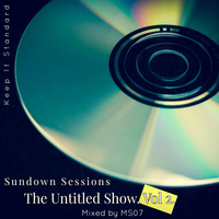 Sundown Sessions The Untitled Show Vol 2 Mixed By MS07 by Sundown Sessions