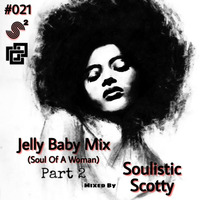 Jelly Baby Mix #021 (Soul Of A Woman) [Part 2] by Soulistic Scotty