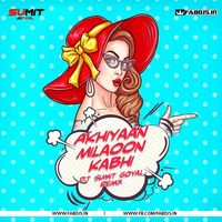 Akhiyaan Milaoon Kabhi (Remix) - DJ Sumit Goyal by Fabdjs
