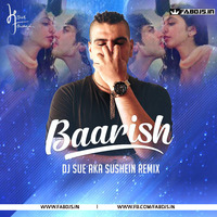 Baarish (Remix) - DJ SUE aka SUSHEIN by Fabdjs