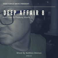 Deep Affair #8 (Dedicated To Thabang Khaile) by Veritable Bros