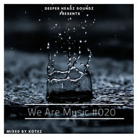 WE ARE MUSIC #020 Mixed By KOTEZ by Tumi Ratshitanda Kotez