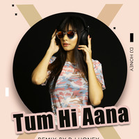 Tum Hi aana - DJ Honey Remix by DJ Honey