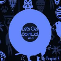 Let's_Get_Spiritual_Vol.4_By_Prophet_K by Pɹophət K