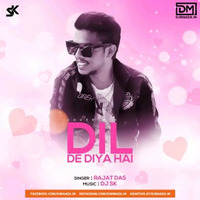 Dil De Diya Hai  DJ SK X Rajat Das by DM Records
