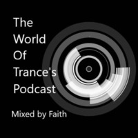 The World Of Trance's Podcast - Episode # 026 Mixed By Faith by The World Of Trance's Podcast