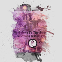We belong to the street [Nextdoor Sessions 3] Mixed by Menzo Kay by Menzo Kay