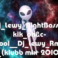 Dj_Lewy_NightBasse-kik_oh&amp;c-bool___Rmx_(klubb mix  2010) by LEWY NIGHTBASSE
