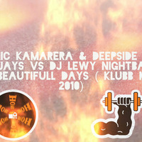 nic kamarera &amp; deepside _ deejays Vs DJ LEWY NIGHTBASSE  - Beautifull Days ( klubb Mix  2010) by LEWY NIGHTBASSE