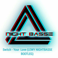 Switch Your Love - ( Dj Lewy NightBasse Bootleg ) by LEWY NIGHTBASSE