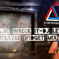 DJ TRAJIC Wreck It-Dj Lewy NightBasse (Fidget Mix) by LEWY NIGHTBASSE
